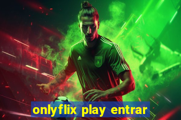 onlyflix play entrar